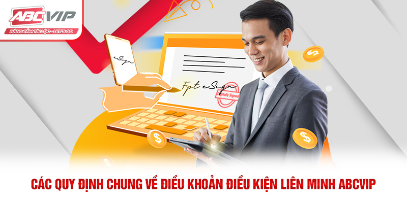Điều Khoản Điều Kiện ABCVIP – Thông Tin Quan Trọng Người Dùng Cần Biết 1 Các quy định chung về điều khoản điều kiện liên minh ABCVIP