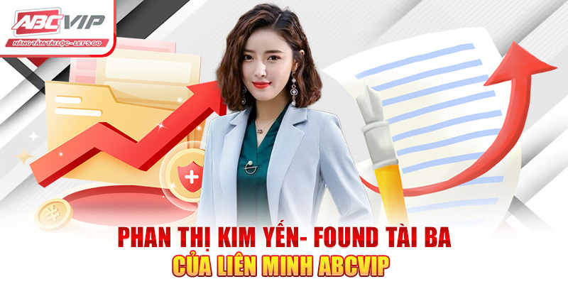 CEO Phan Thị Kim Yến: Người Đứng Sau Thành Công Của ABCVIP 1 Phan Thị Kim Yến- Found tài ba của liên minh ABCVIP